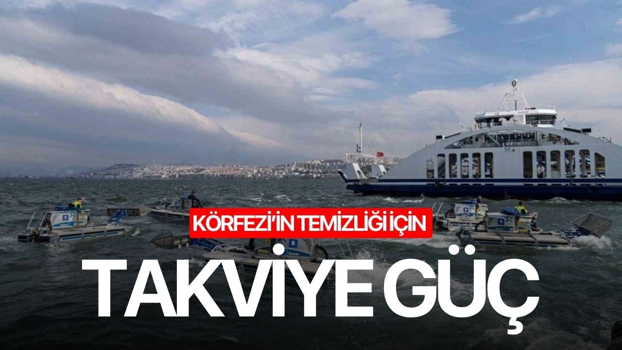 Körfezi’in temizliği için takviye güç