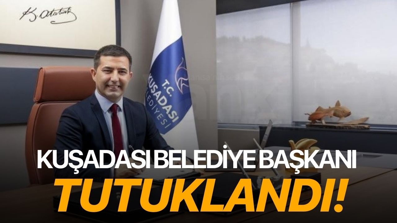 Kuşadası Belediye Başkanı tutuklandı!