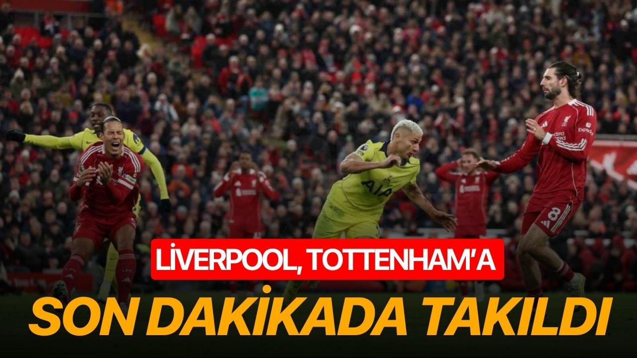 Liverpool, Tottenham’a son dakikada takıldı