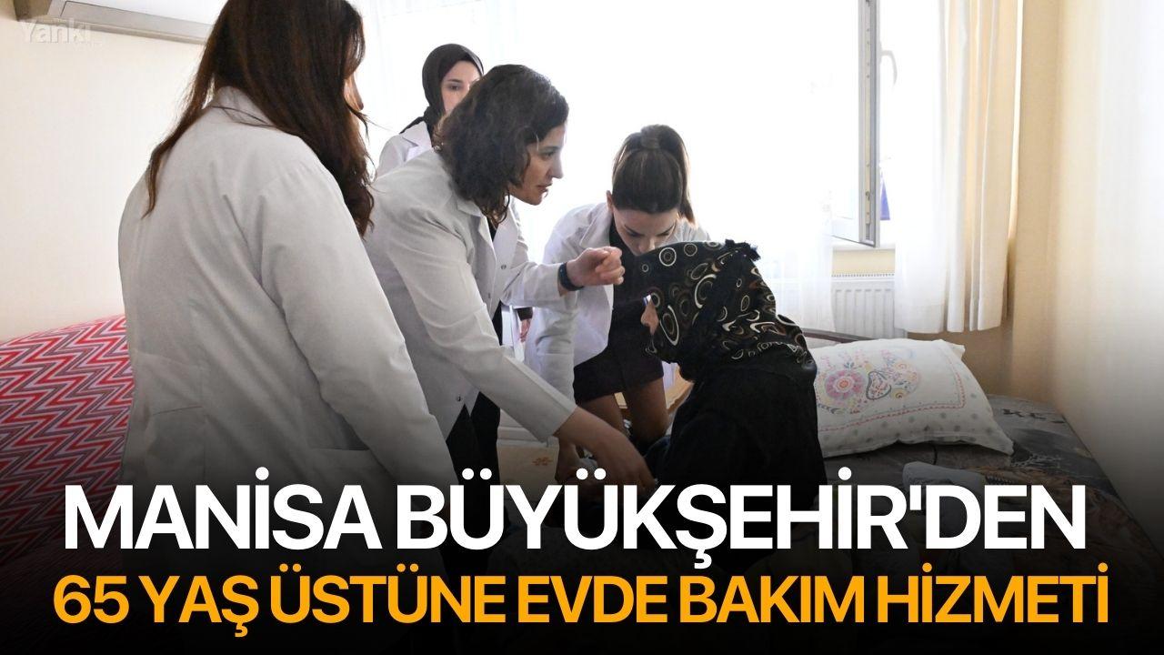 Manisa Büyükşehir'den 65 Yaş Üstüne Evde Bakım Hizmeti