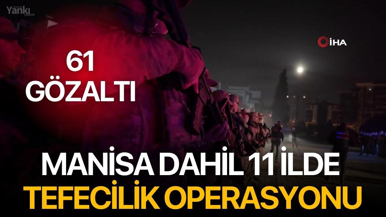 Manisa dahil 11 ilde tefecilik operasyonu: 61 gözaltı