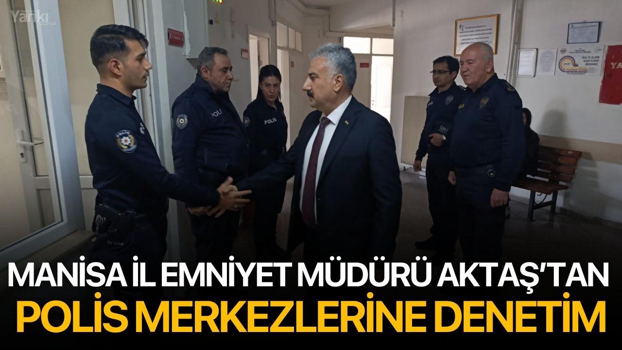 Manisa İl Emniyet Müdürü Aktaş’tan Polis Merkezlerine Denetim