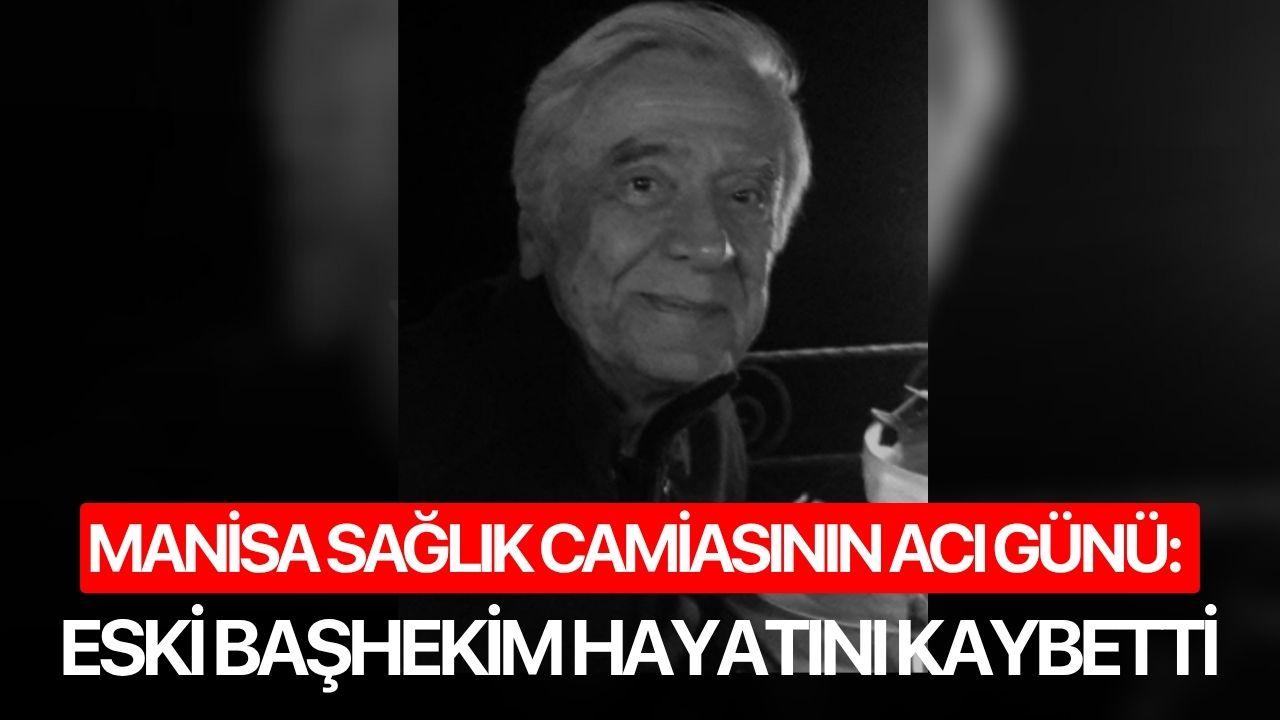 Manisa sağlık camiasının acı günü: Eski Başhekim hayatını kaybetti