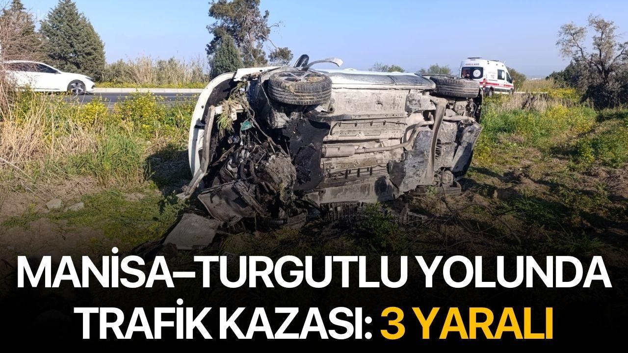 Manisa–Turgutlu yolunda trafik kazası: 3 yaralı