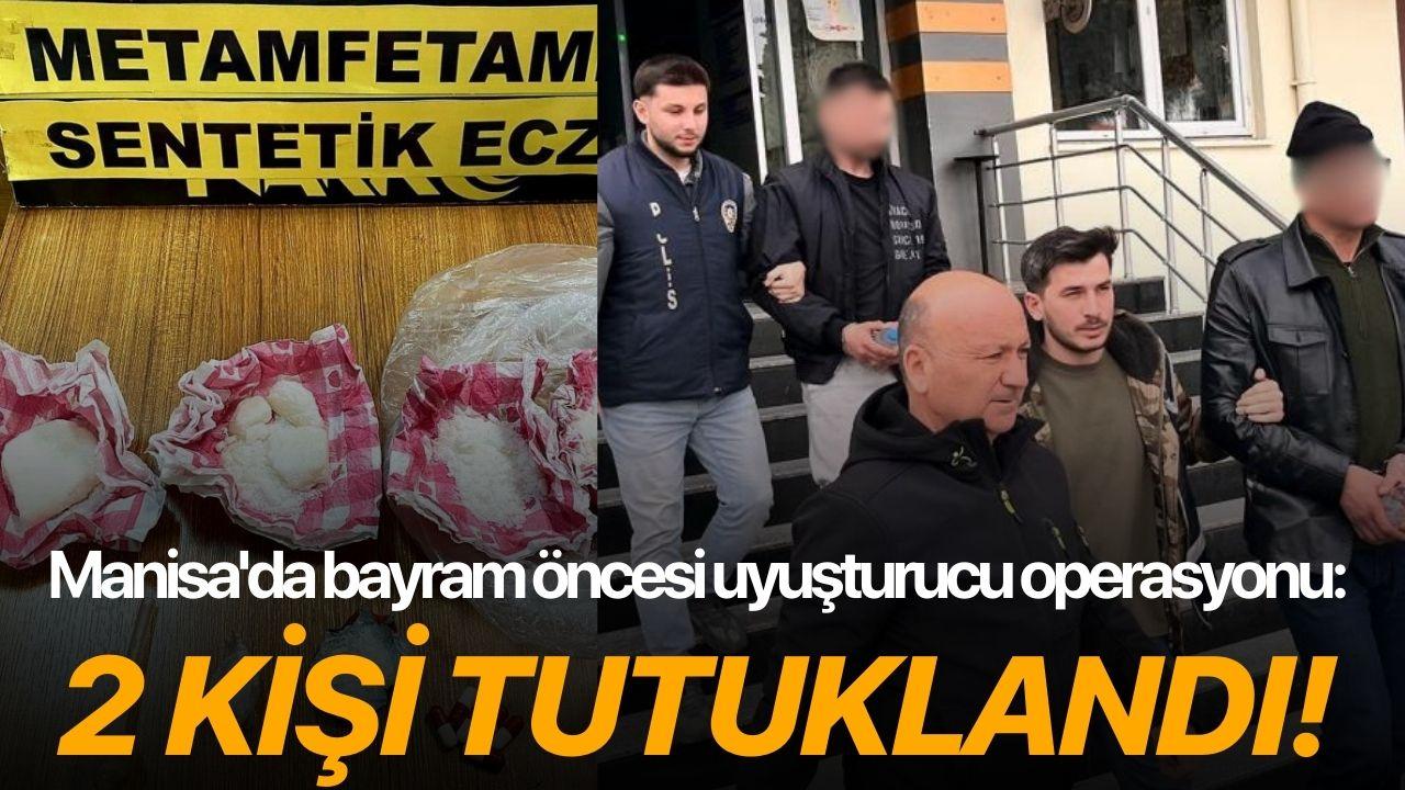 Manisa'da bayram öncesi uyuşturucu operasyonu: 2 kişi tutuklandı!