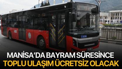 Manisa’da Bayram Süresince Toplu Ulaşım Ücretsiz Olacak