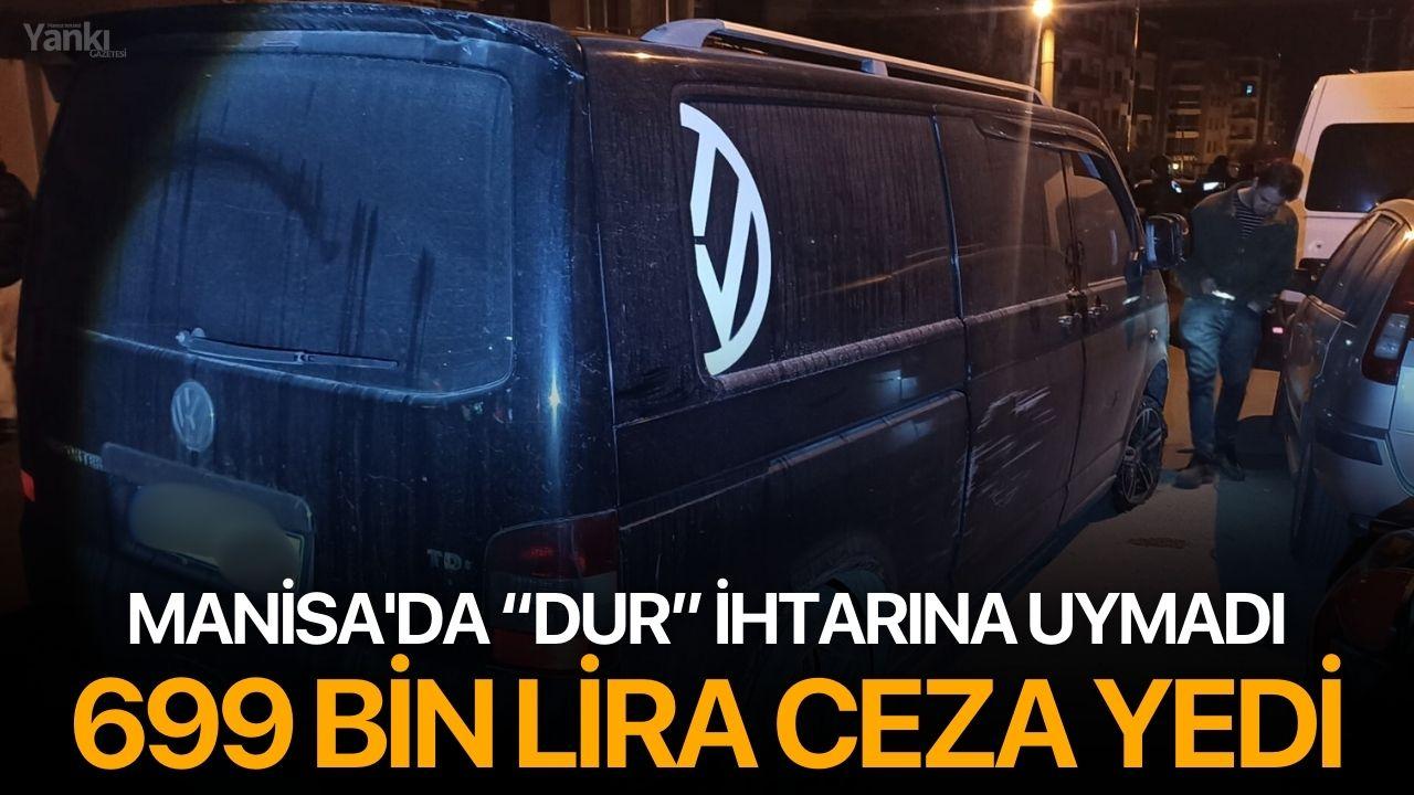 Manisa'da “Dur” İhtarına Uymadı, 699 Bin Lira Ceza Yedi