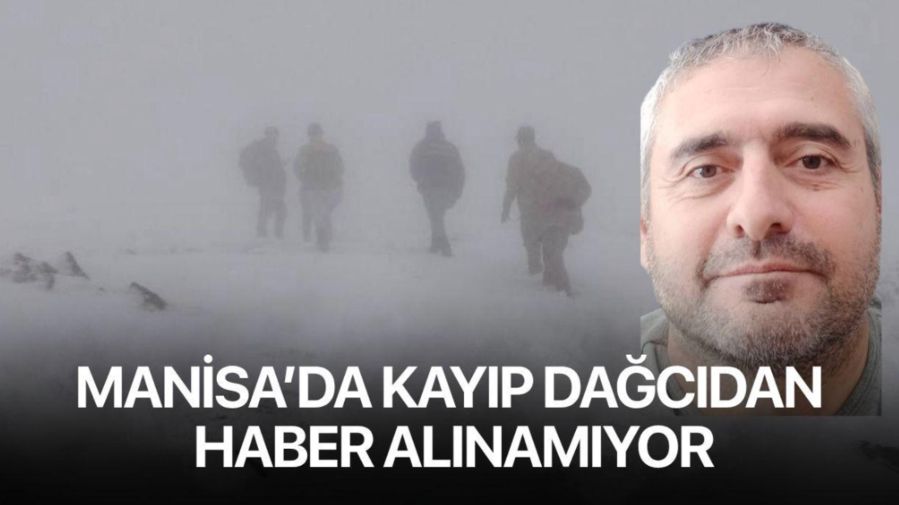 Manisa’da kayıp dağcıdan haber alınamıyor