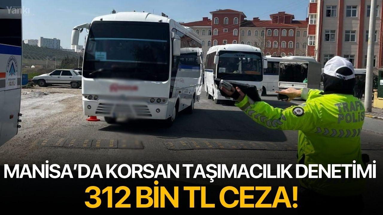 Manisa’da Korsan Taşımacılık Denetimi: 312 Bin TL Ceza!