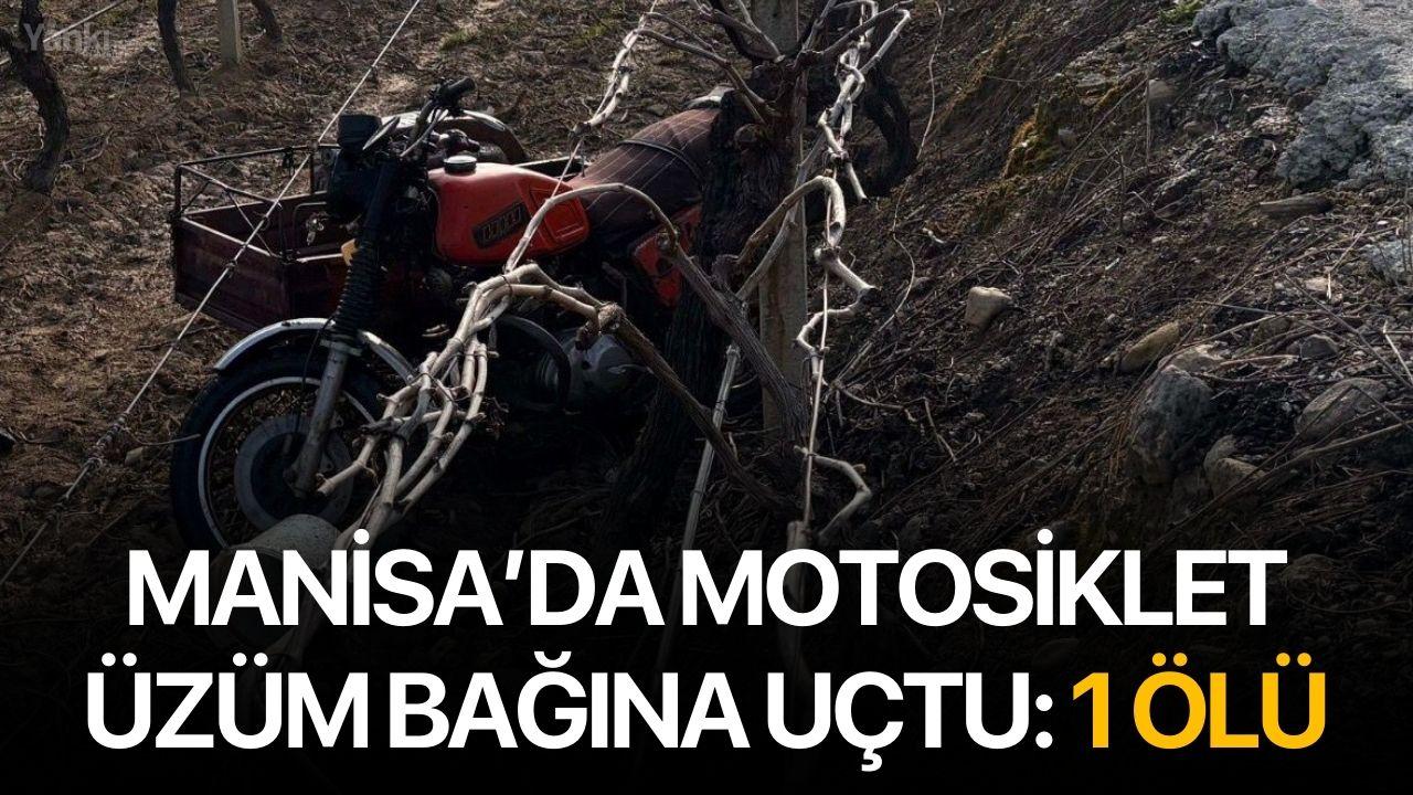Manisa’da motosiklet üzüm bağına uçtu: 1 ölü