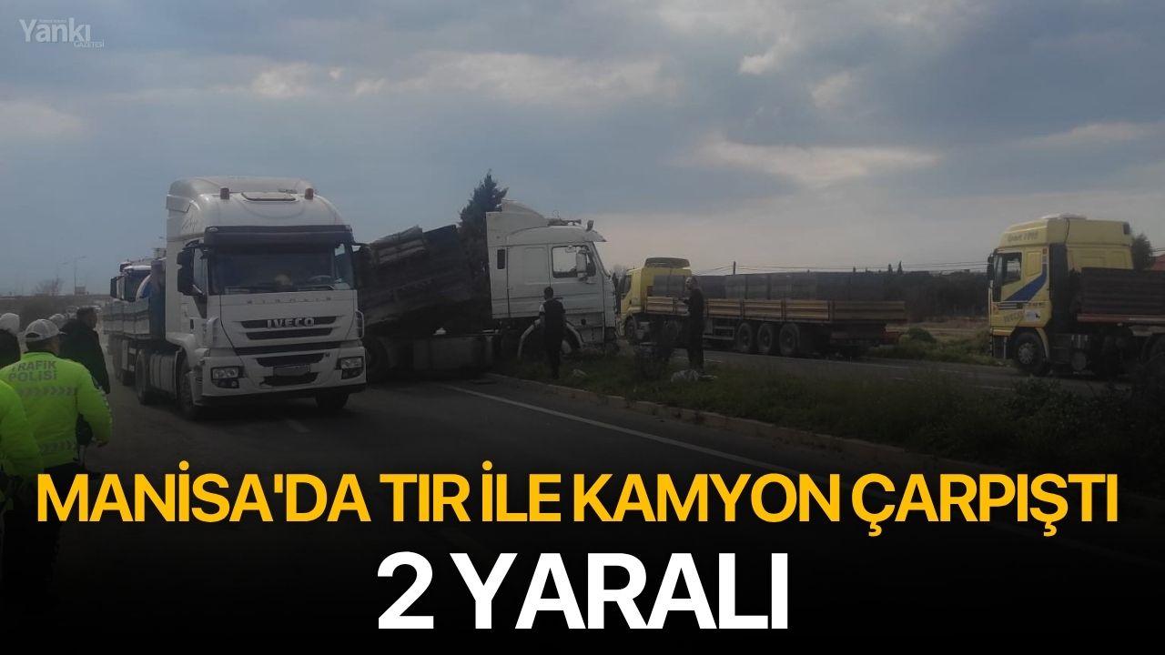 Manisa'da tır ile kamyon çarpıştı: 2 yaralı