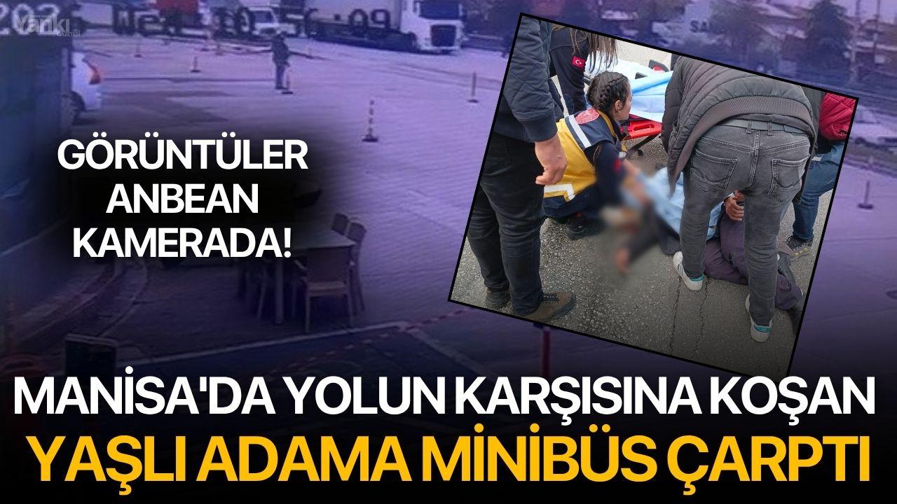 Manisa'da yolun karşısına koşan yaşlı adama minibüs çarptı