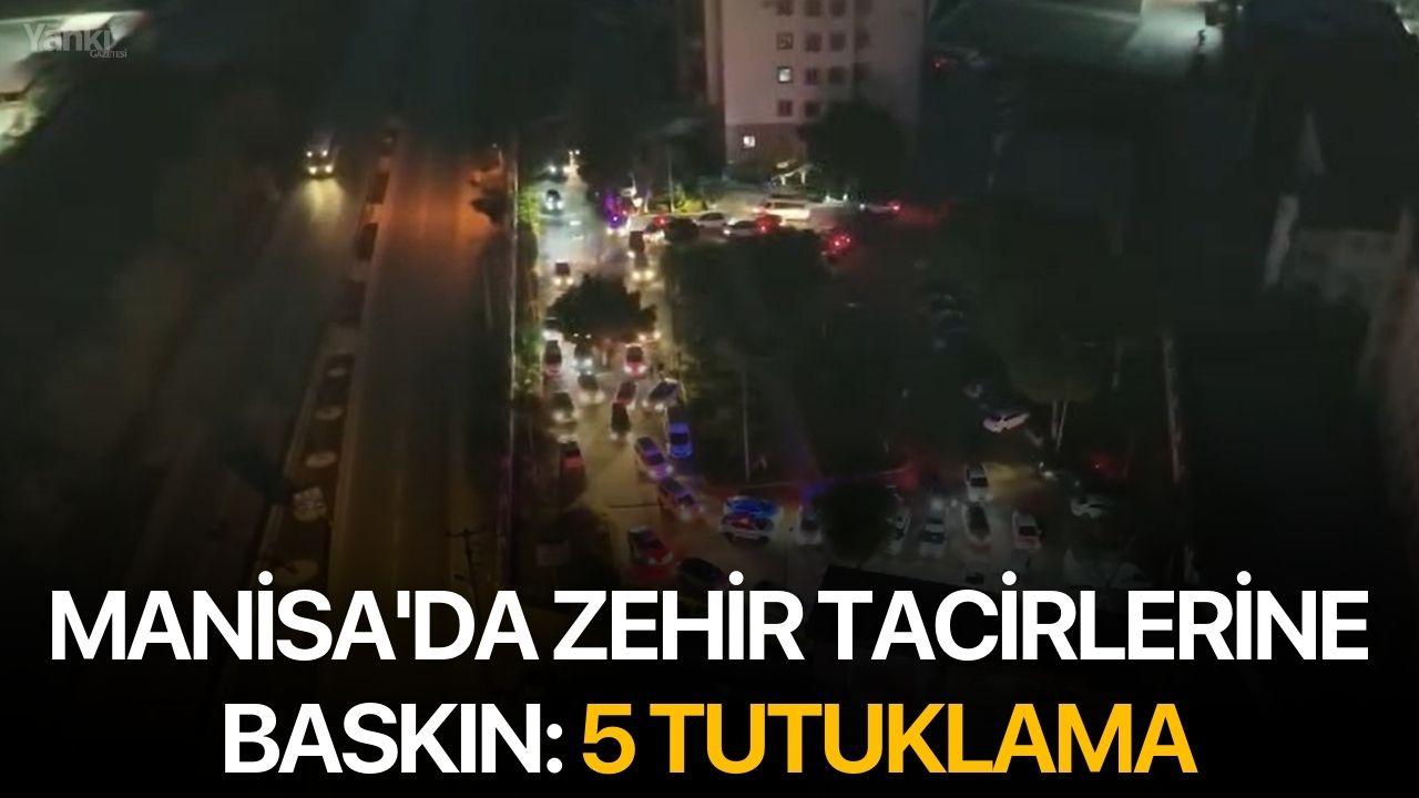 Manisa'da zehir tacirlerine baskın: 5 tutuklama