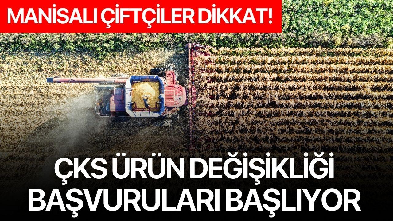 Manisalı Çiftçiler Dikkat: ÇKS Ürün Değişikliği Başvuruları Başlıyor