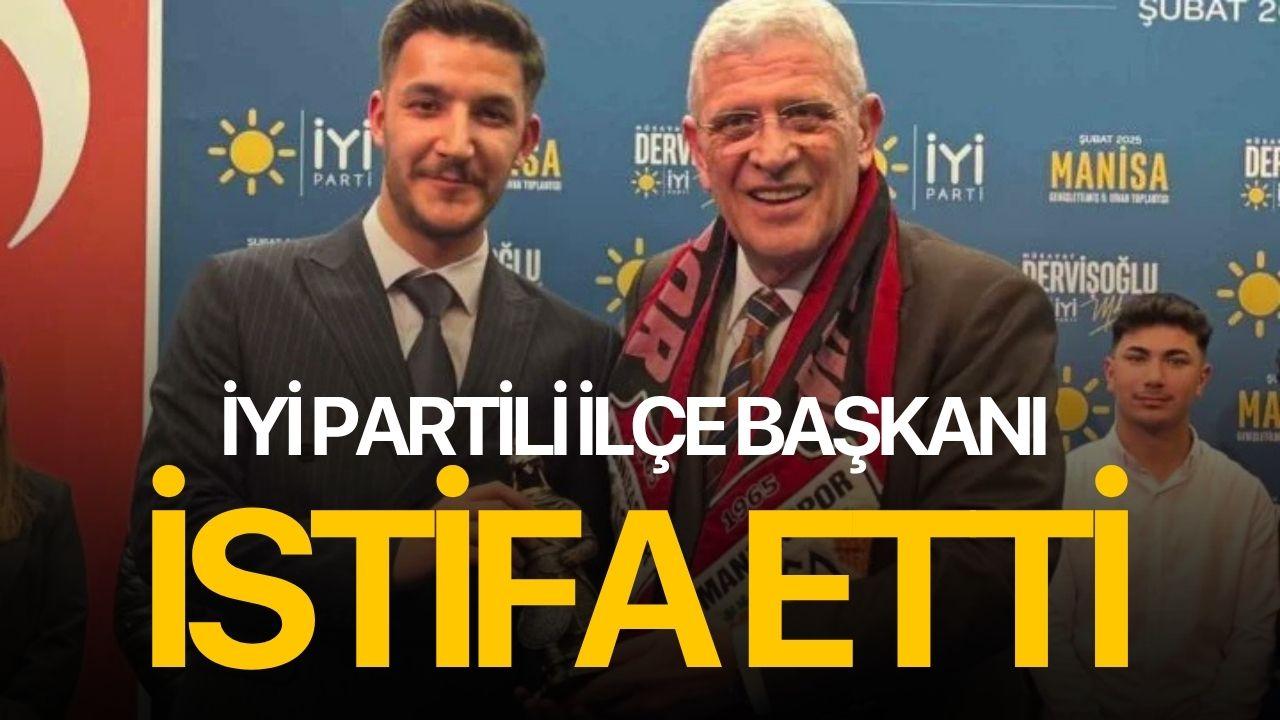 Manisalı İYİ Partili başkan istifa etti