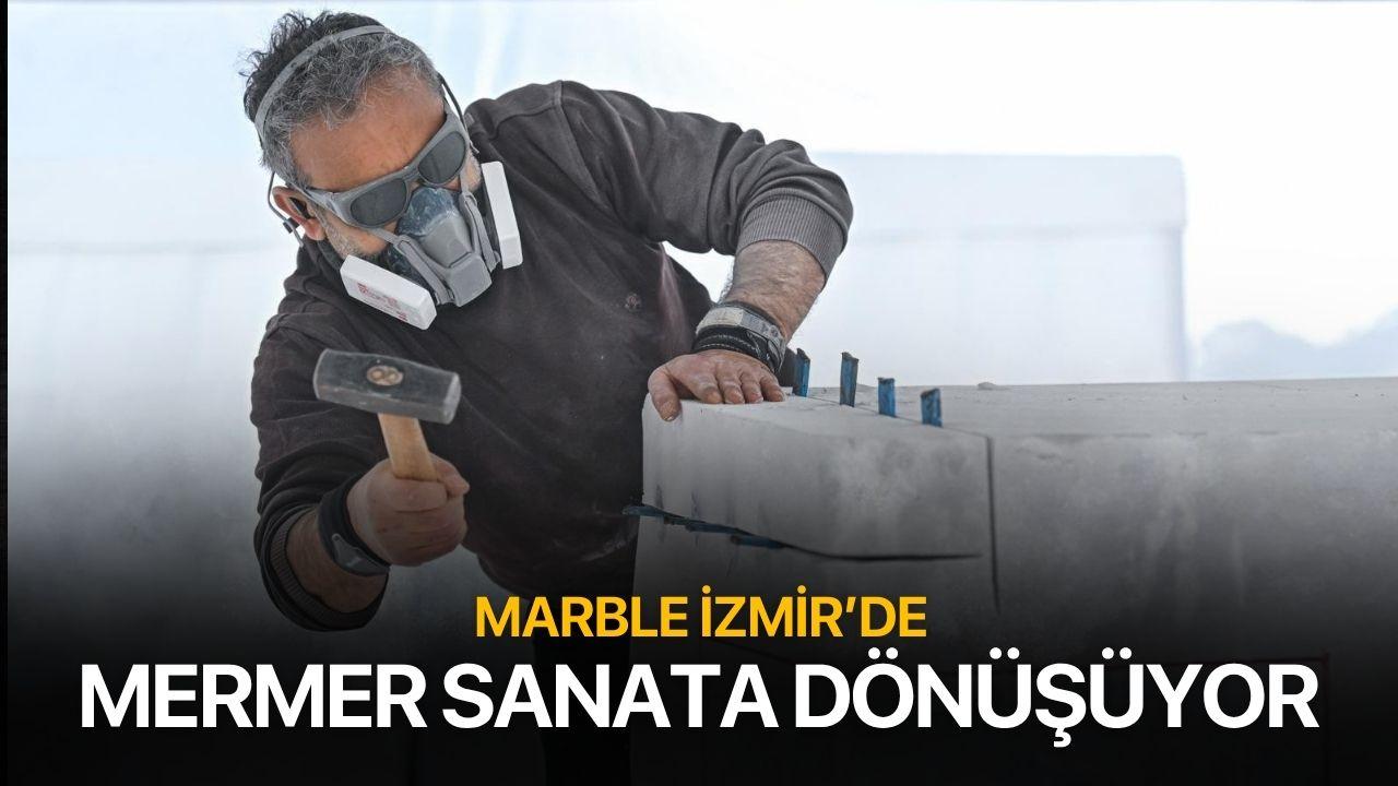 Marble İzmir’de mermer sanata dönüşüyor