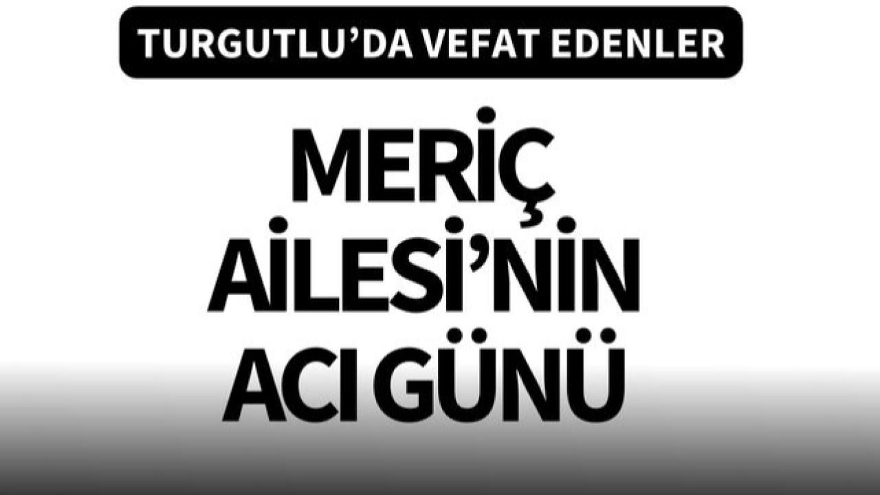 Meriç Ailesi’nin acı günü