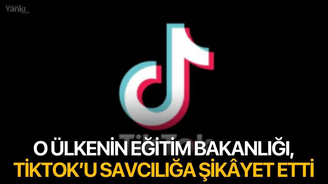 O ülkenin Eğitim Bakanlığı, TikTok’u savcılığa şikâyet etti