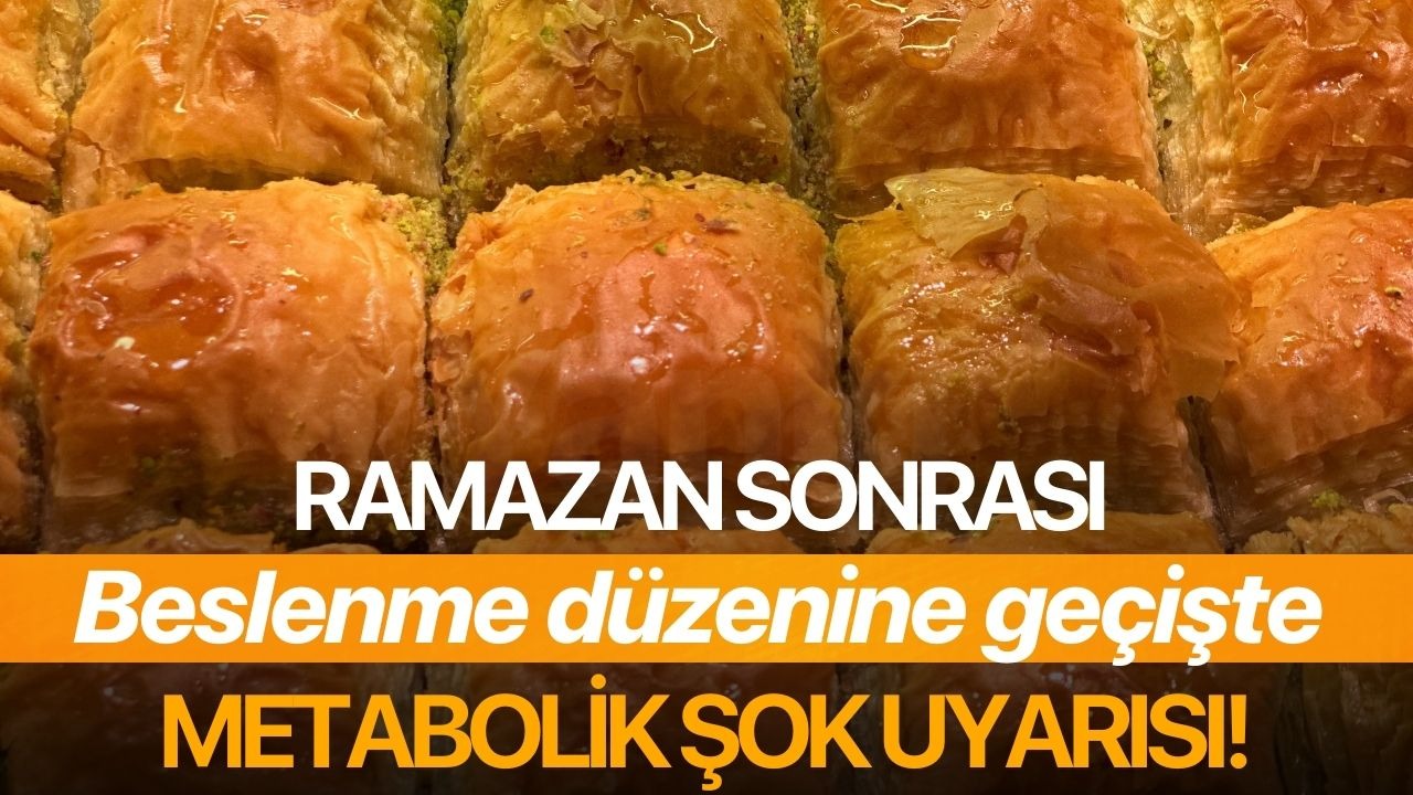 Ramazan sonrası beslenme düzenine geçişte metabolik şok uyarısı!