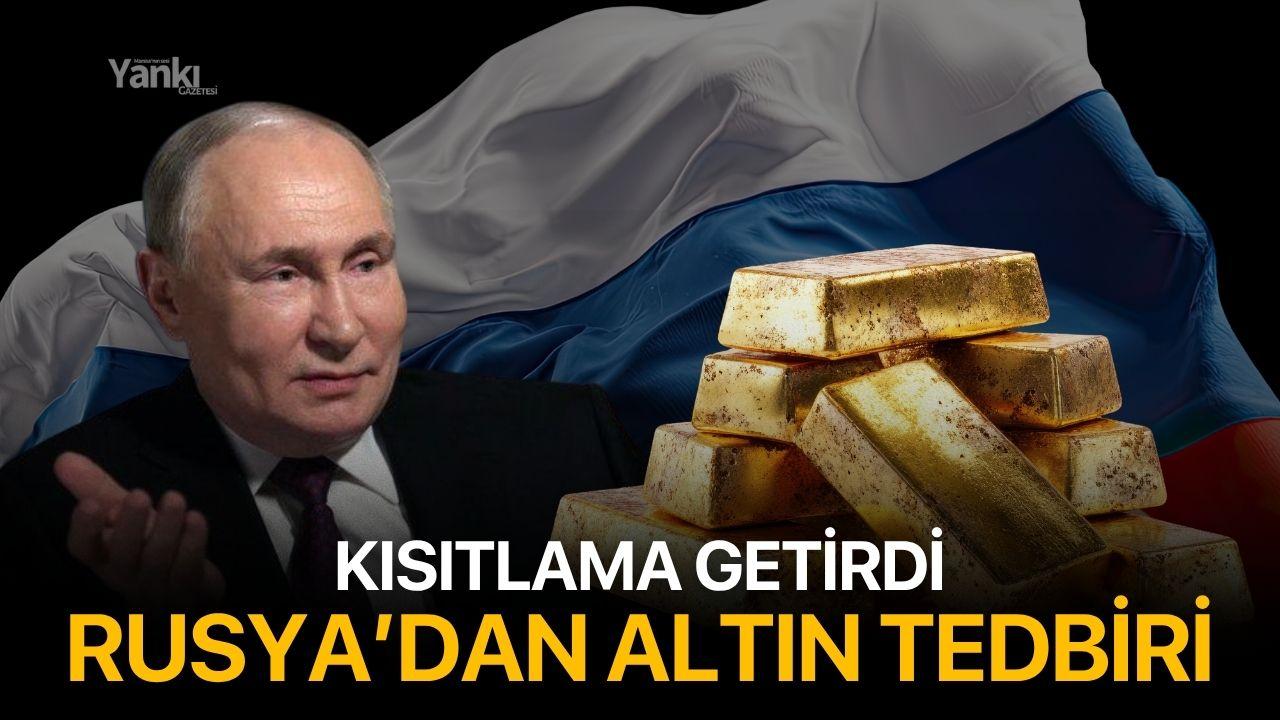 Rusya altın ihracatına kısıtlama getirdi