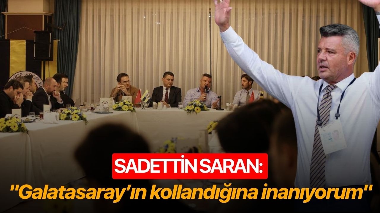Sadettin Saran: "Galatasaray’ın kollandığına inanıyorum"