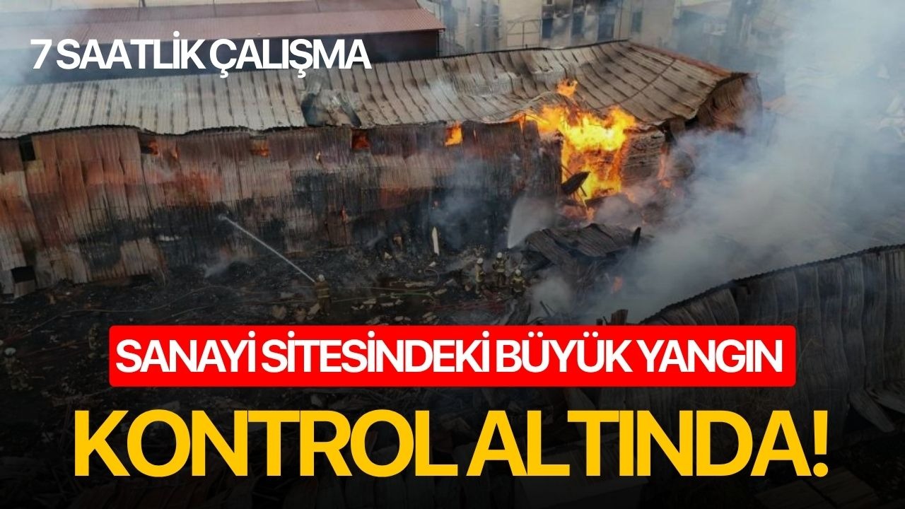 Sanayi sitesindeki büyük yangın kontrol altında!
