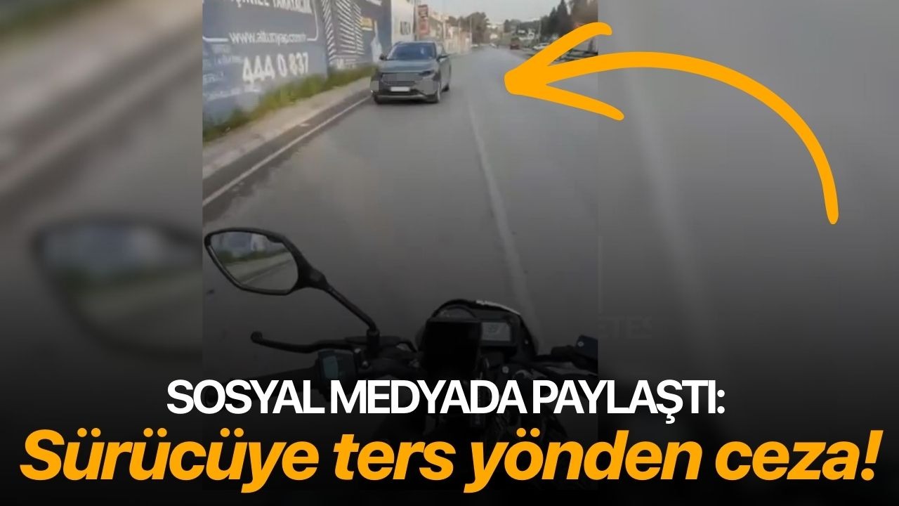 Sosyal medyada paylaştı: Sürücüye ters yönden ceza!