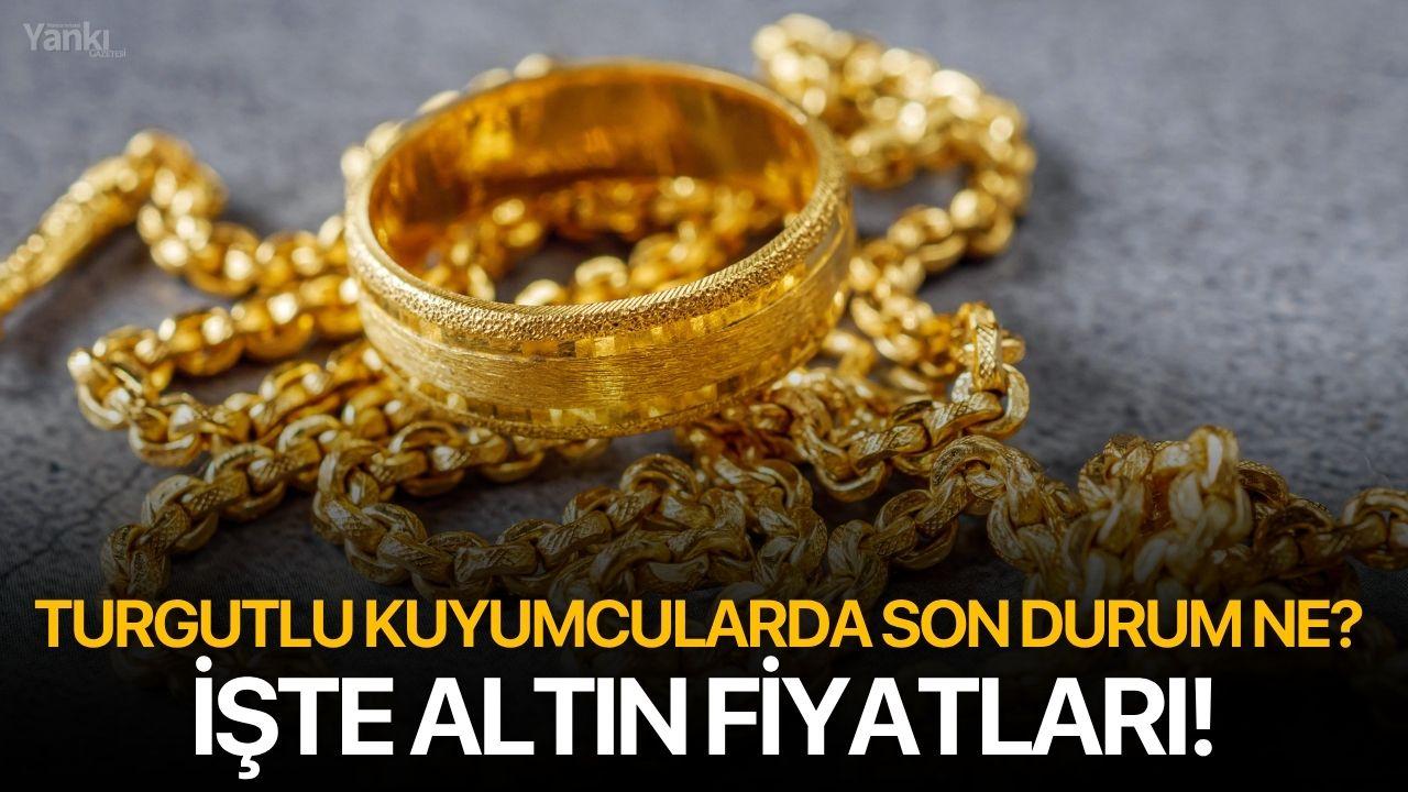 Turgutlu kuyumcularda son durum ne? İşte altın fiyatları!