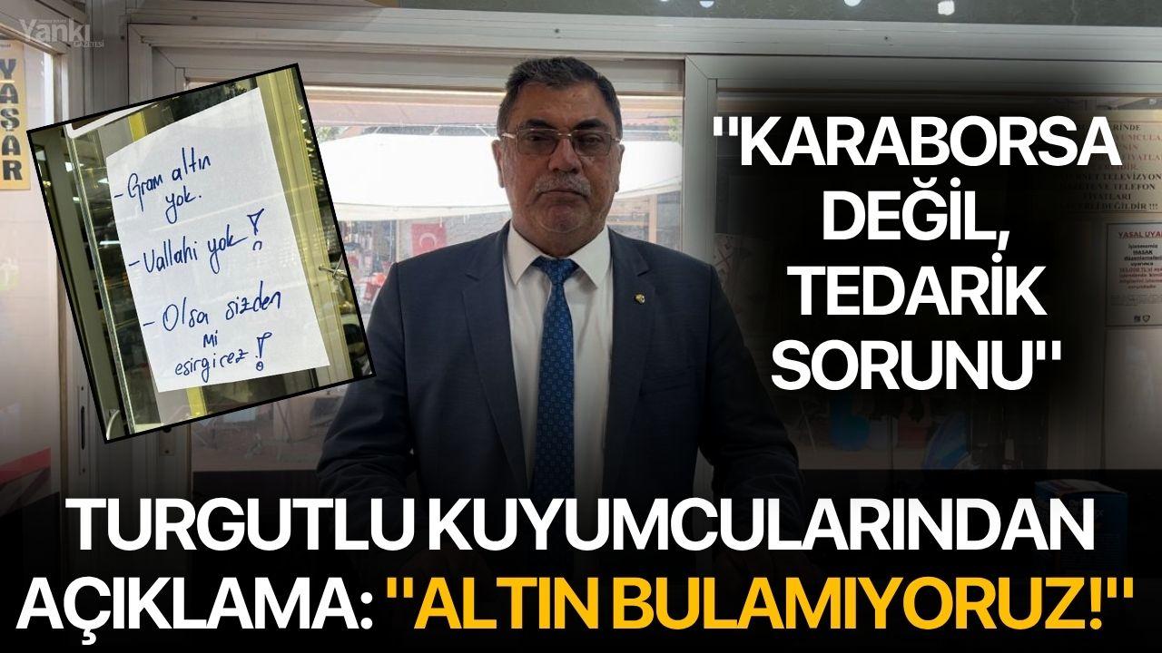 Turgutlu kuyumcularından açıklama: "Altın bulamıyoruz!"