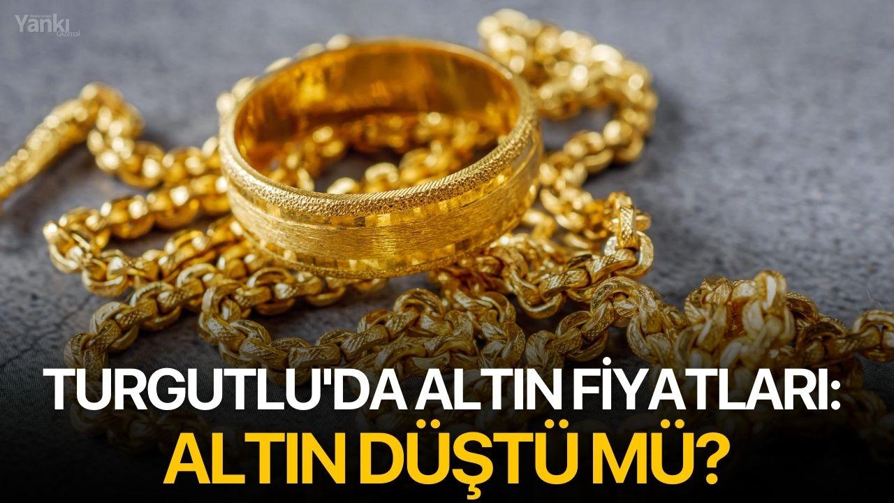 Turgutlu'da altın fiyatları: Altın düştü mü?
