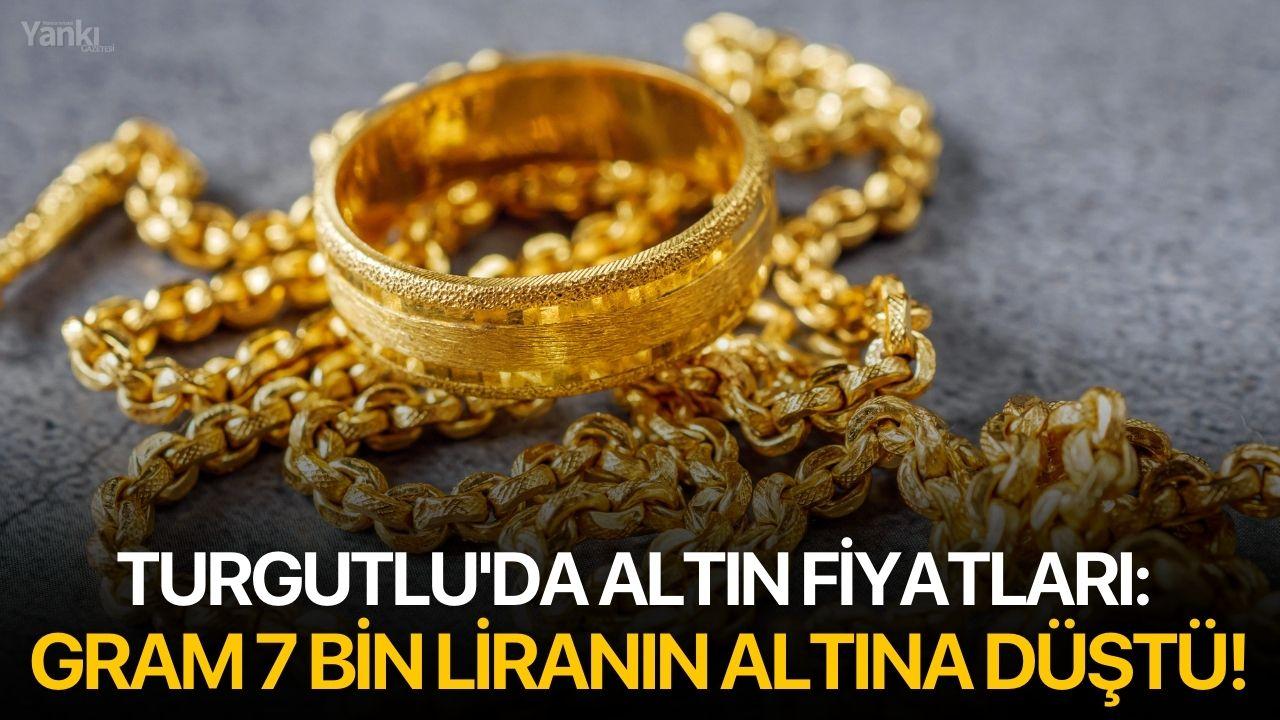 Turgutlu'da altın fiyatları: Gram 7 bin liranın altına düştü!