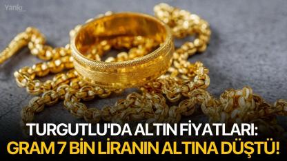 Turgutlu'da altın fiyatları: Gram 7 bin liranın altına düştü!