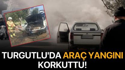 Turgutlu'da araç yangını korkuttu!