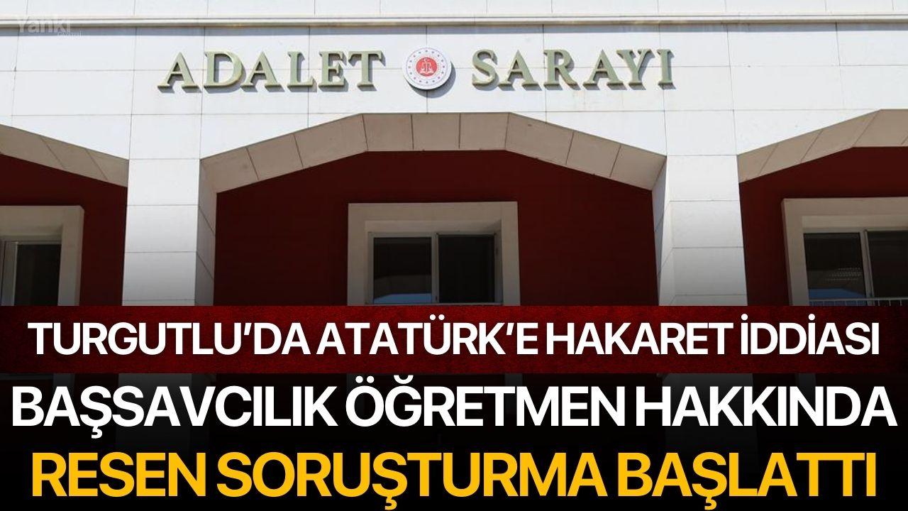 Turgutlu’da Atatürk’e Hakaret İddiası: Başsavcılık Resen Soruşturma Başlattı