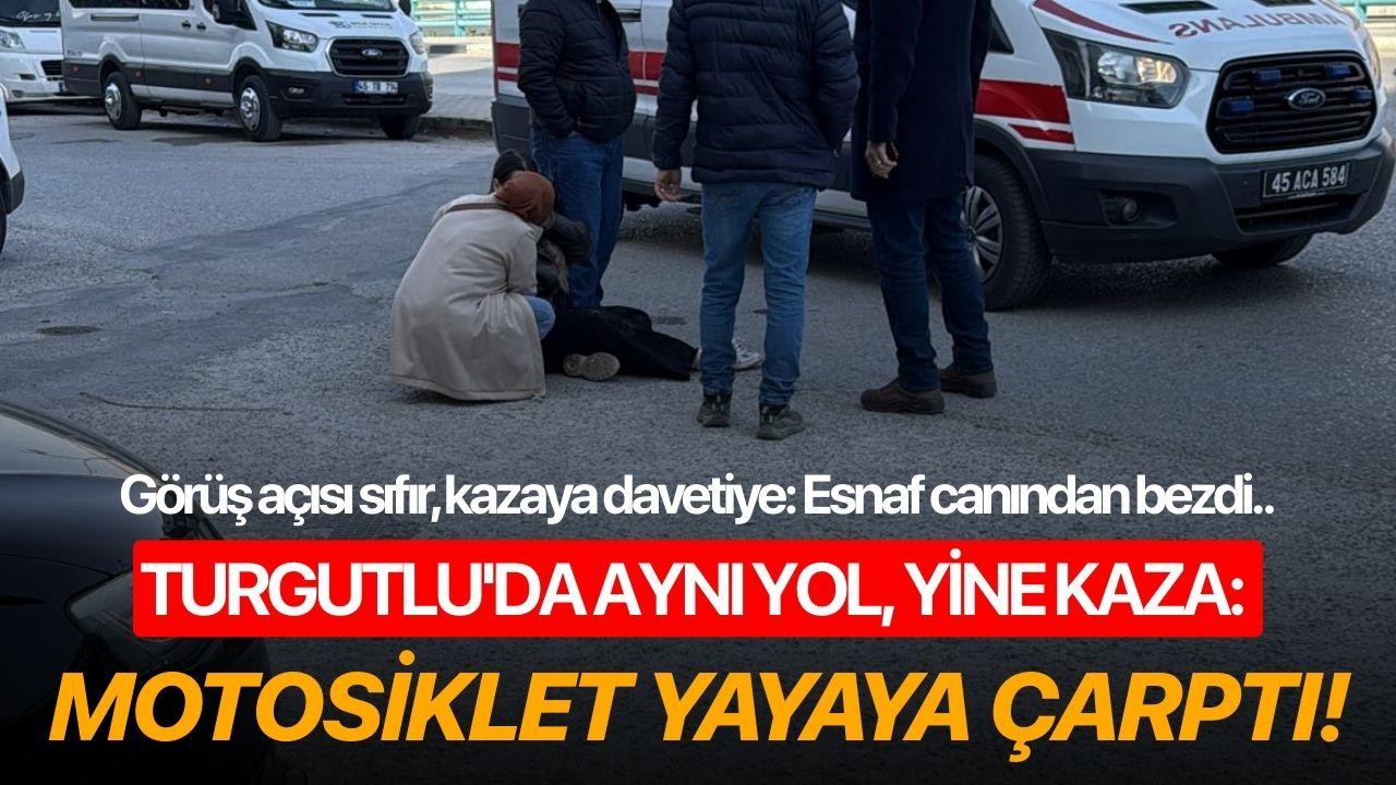 Turgutlu'da aynı yol, yine kaza: Motosiklet yayaya çarptı!