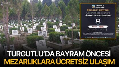 Turgutlu’da Bayram Öncesi Mezarlıklara Ücretsiz Ulaşım