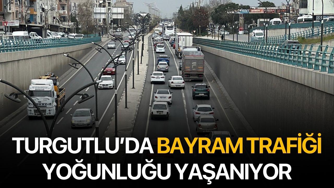 Turgutlu’da bayram trafiği yoğunluğu yaşanıyor