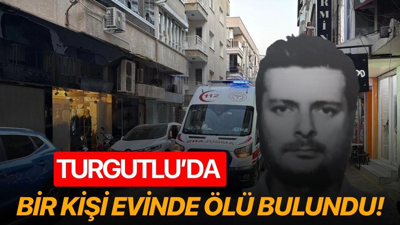 Turgutlu’da Bir Kişi Evinde Ölü Bulundu!
