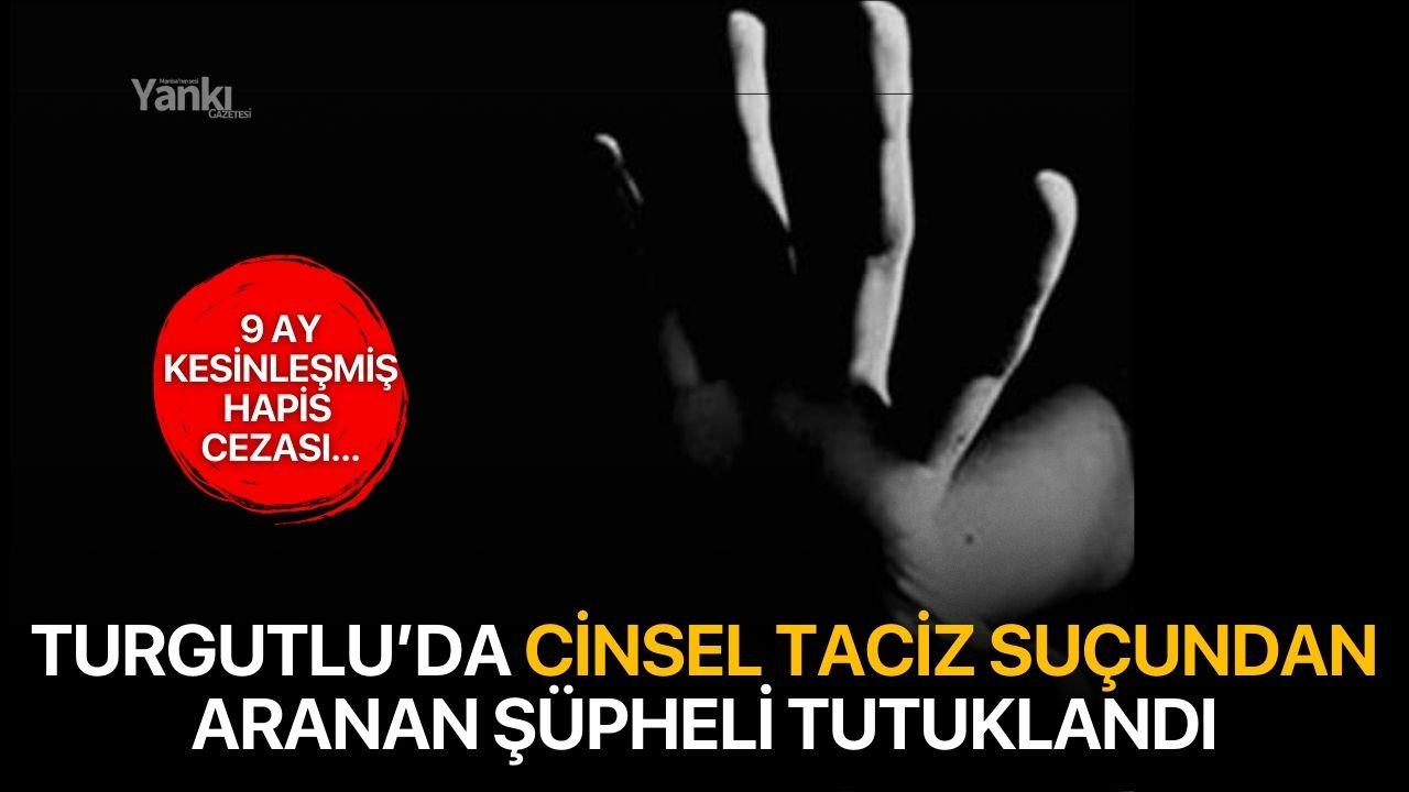 Turgutlu’da Cinsel Taciz Suçundan Aranan Şüpheli Tutuklandı