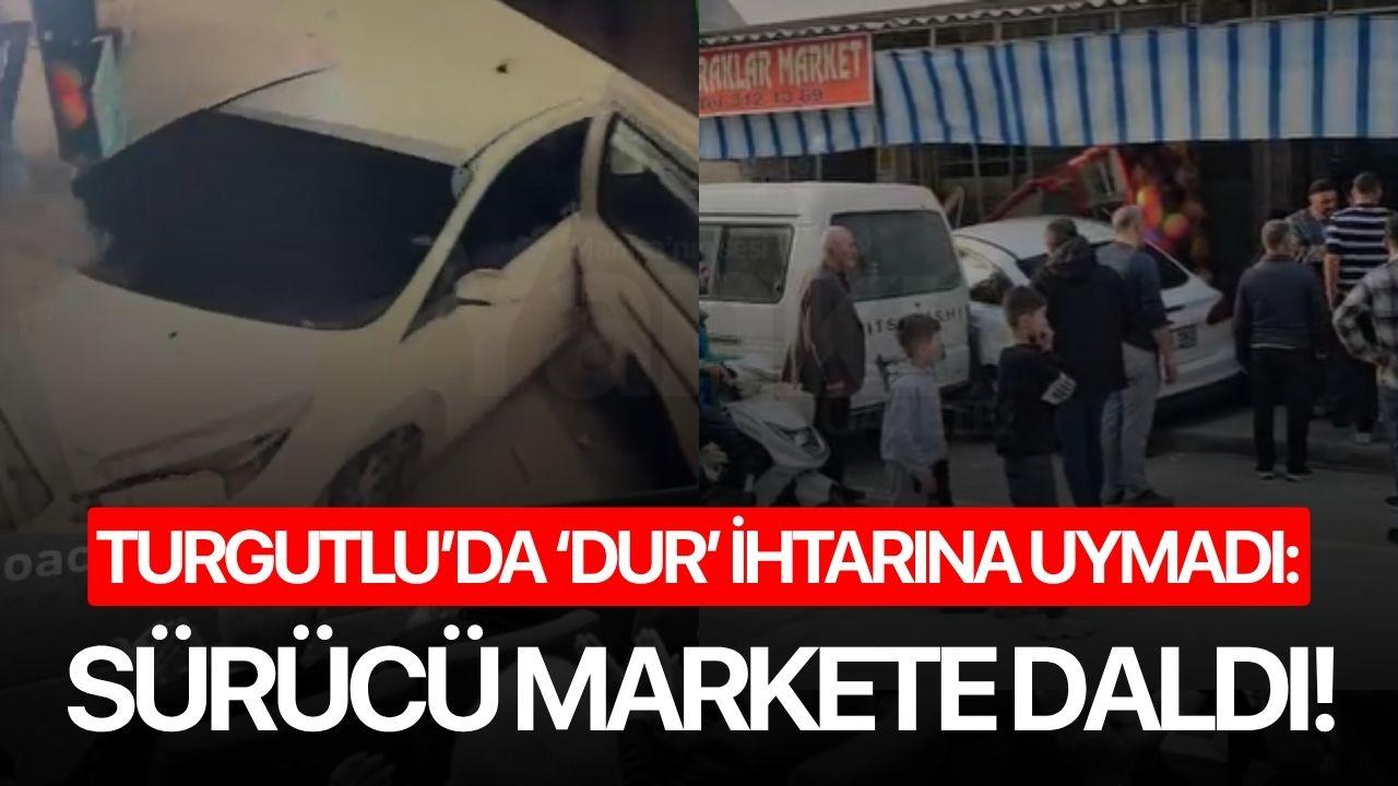Turgutlu’da ‘Dur’ İhtarına Uymayan Sürücü Markete Daldı