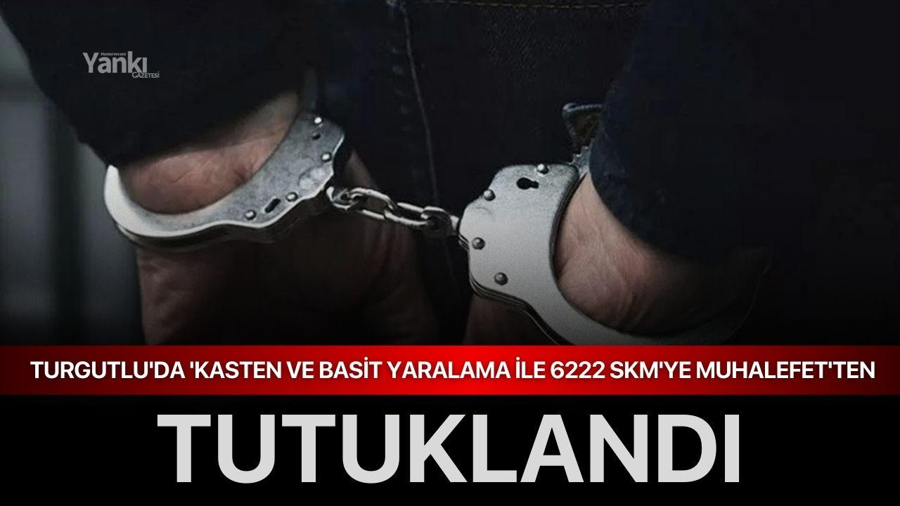 Turgutlu'da 'kasten ve basit yaralama ile 6222 SKM'ye muhalefet'ten tutuklandı