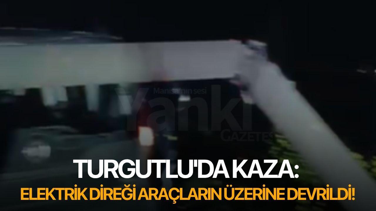 Turgutlu'da kaza: Elektrik direği araçların üzerine devrildi!
