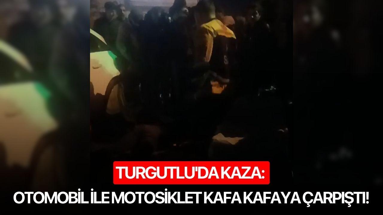 Turgutlu'da kaza: Otomobil ile motosiklet kafa kafaya çarpıştı!
