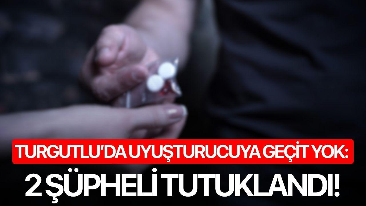 Turgutlu’da Uyuşturucuya Geçit Yok: 2 Şüpheli Tutuklandı