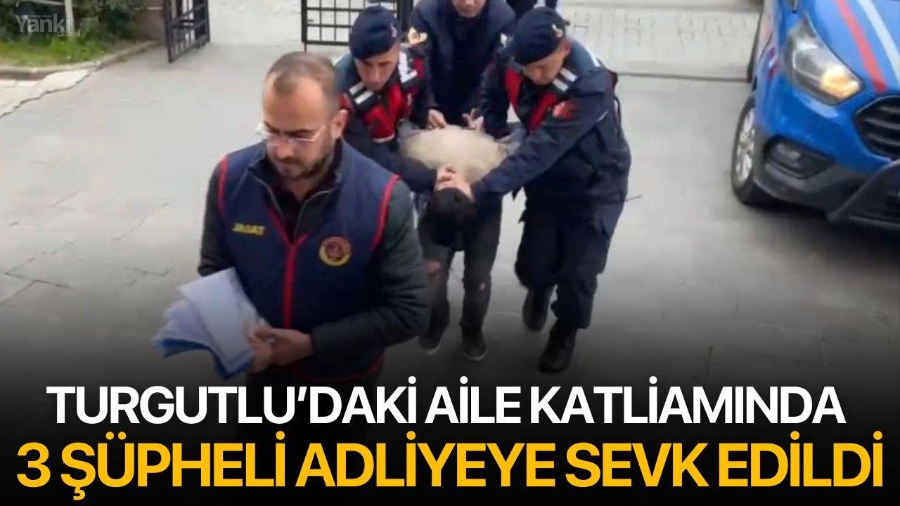 Turgutlu’daki Aile Katliamında 3 Şüpheli Adliyeye Sevk Edildi