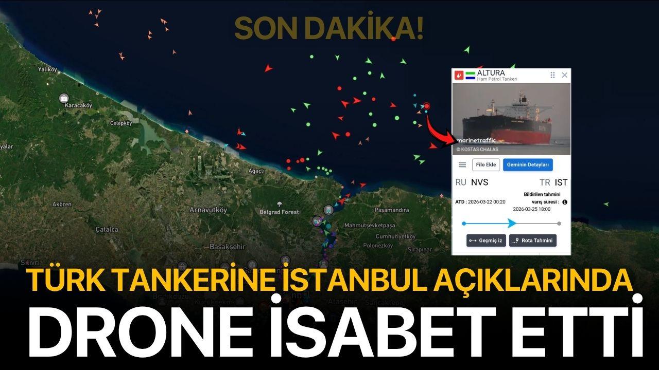 Türk tankerine İstanbul açıklarında drone isabet etti