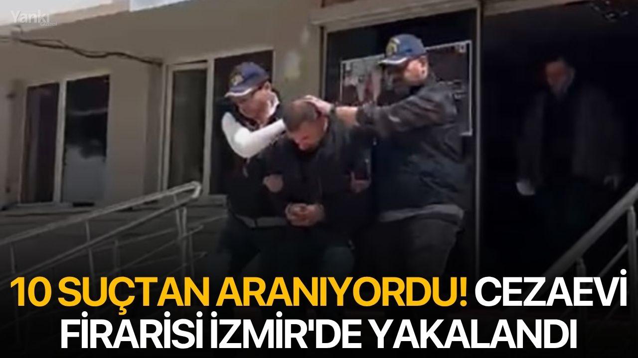 10 Suçtan Aranıyordu! Cezaevi Firarisi İzmir'de Yakalandı