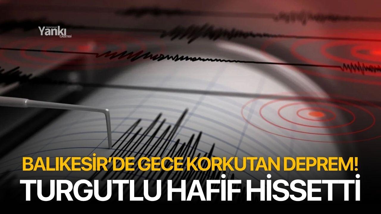 Balıkesir'de gece saatlerinde korkutan deprem! Turgutlu'da hissedildi