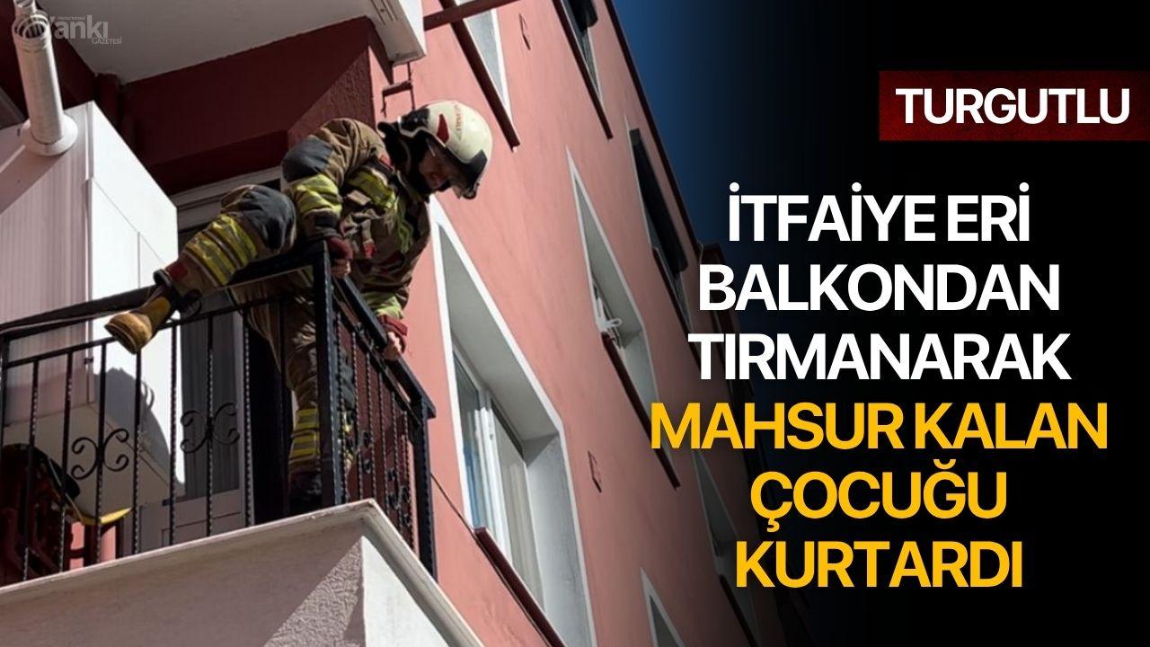 İtfaiye Eri Balkondan Tırmanarak Mahsur Kalan Çocuğu Kurtardı