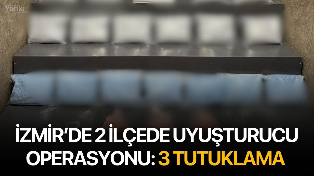 İzmir’de 2 İlçede Uyuşturucu Operasyonu: 3 Tutuklama